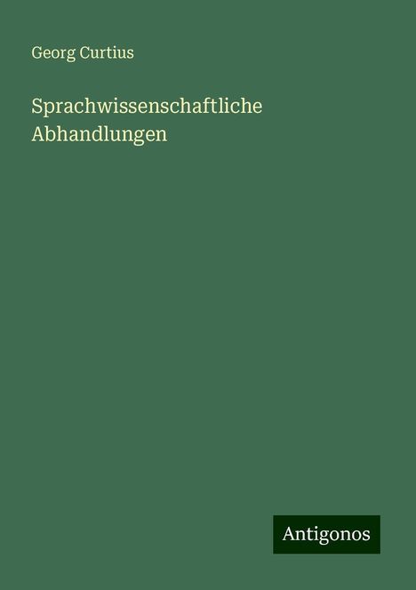 Georg Curtius: Sprachwissenschaftliche Abhandlungen, Buch