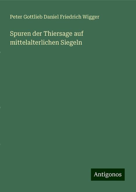 Peter Gottlieb Daniel Friedrich Wigger: Spuren der Thiersage auf mittelalterlichen Siegeln, Buch