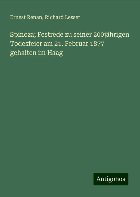 Ernest Renan: Spinoza; Festrede zu seiner 200jährigen Todesfeier am 21. Februar 1877 gehalten im Haag, Buch