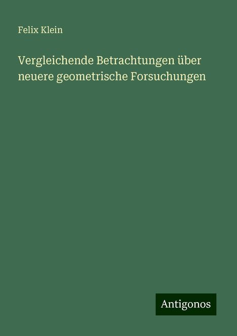 Felix Klein: Vergleichende Betrachtungen über neuere geometrische Forsuchungen, Buch