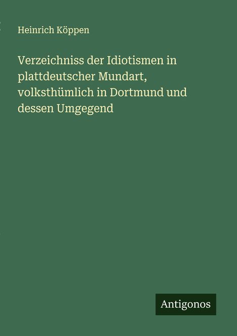 Heinrich Köppen: Verzeichniss der Idiotismen in plattdeutscher Mundart, volksthümlich in Dortmund und dessen Umgegend, Buch