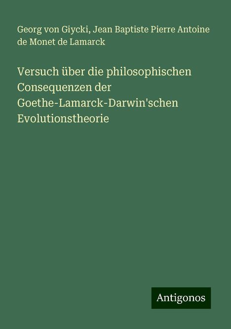 Georg Von Giycki: Versuch über die philosophischen Consequenzen der Goethe-Lamarck-Darwin'schen Evolutionstheorie, Buch