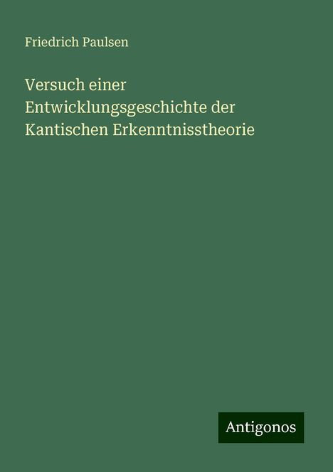 Friedrich Paulsen: Versuch einer Entwicklungsgeschichte der Kantischen Erkenntnisstheorie, Buch