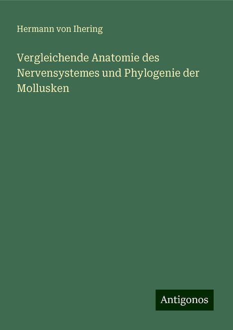 Hermann Von Ihering: Vergleichende Anatomie des Nervensystemes und Phylogenie der Mollusken, Buch