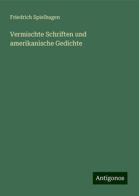 Friedrich Spielhagen: Vermischte Schriften und amerikanische Gedichte, Buch