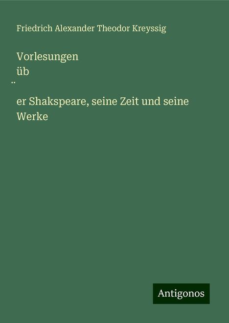 Friedrich Alexander Theodor Kreyssig: Vorlesungen üb¿er Shakspeare, seine Zeit und seine Werke, Buch