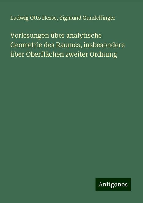 Ludwig Otto Hesse: Vorlesungen über analytische Geometrie des Raumes, insbesondere über Oberflächen zweiter Ordnung, Buch