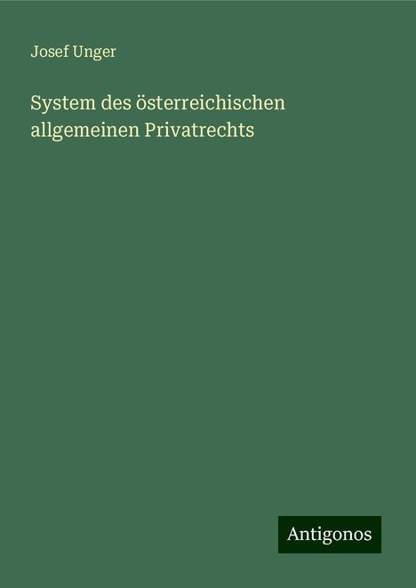 Josef Unger: System des österreichischen allgemeinen Privatrechts, Buch