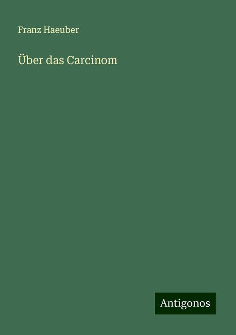 Franz Haeuber: Über das Carcinom, Buch