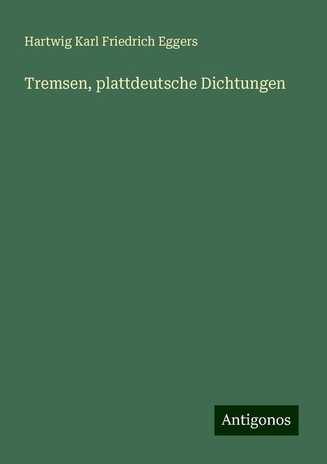 Hartwig Karl Friedrich Eggers: Tremsen, plattdeutsche Dichtungen, Buch