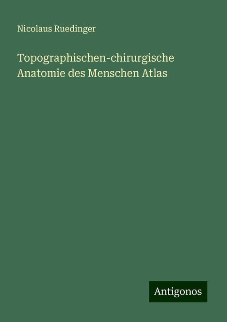 Nicolaus Ruedinger: Topographischen-chirurgische Anatomie des Menschen Atlas, Buch