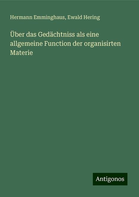 Hermann Emminghaus: Über das Gedächtniss als eine allgemeine Function der organisirten Materie, Buch