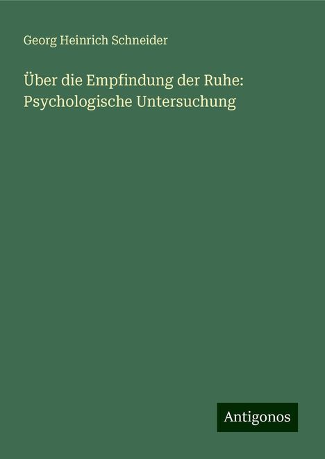 Georg Heinrich Schneider: Über die Empfindung der Ruhe: Psychologische Untersuchung, Buch