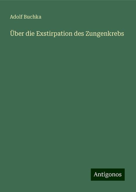 Adolf Buchka: Über die Exstirpation des Zungenkrebs, Buch