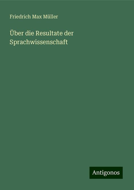 Friedrich Max Müller: Über die Resultate der Sprachwissenschaft, Buch