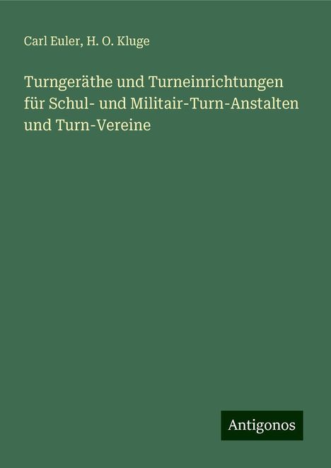 Carl Euler: Turngeräthe und Turneinrichtungen für Schul- und Militair-Turn-Anstalten und Turn-Vereine, Buch