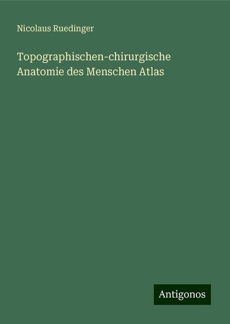 Nicolaus Ruedinger: Topographischen-chirurgische Anatomie des Menschen Atlas, Buch