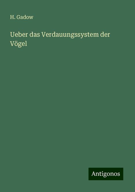 H. Gadow: Ueber das Verdauungssystem der Vögel, Buch