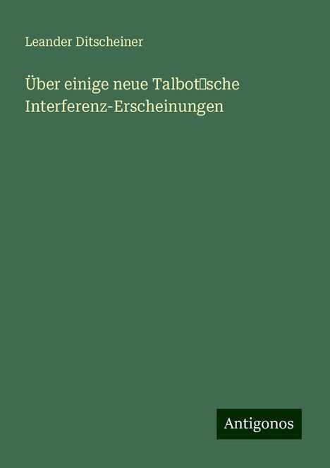 Leander Ditscheiner: Über einige neue Talbot’sche Interferenz-Erscheinungen, Buch