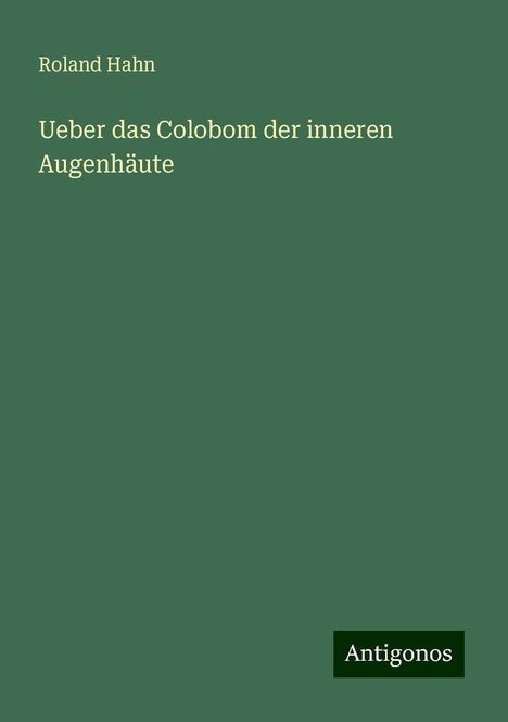 Roland Hahn: Ueber das Colobom der inneren Augenhäute, Buch