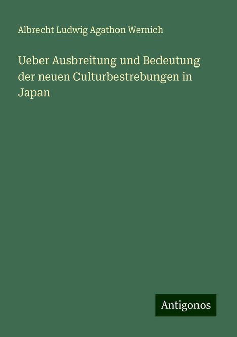 Albrecht Ludwig Agathon Wernich: Ueber Ausbreitung und Bedeutung der neuen Culturbestrebungen in Japan, Buch