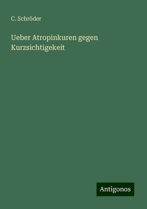 C. Schröder: Ueber Atropinkuren gegen Kurzsichtigekeit, Buch