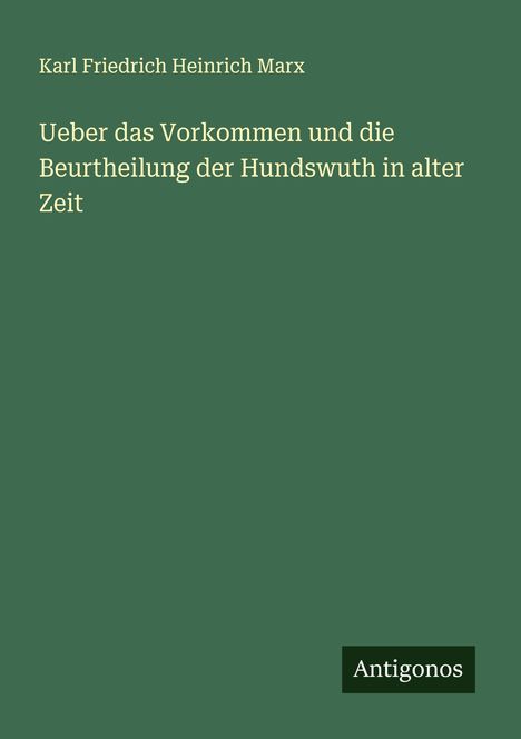 Karl Friedrich Heinrich Marx: Ueber das Vorkommen und die Beurtheilung der Hundswuth in alter Zeit, Buch