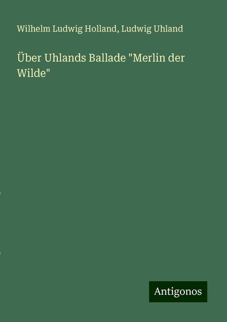 Wilhelm Ludwig Holland: Über Uhlands Ballade "Merlin der Wilde", Buch