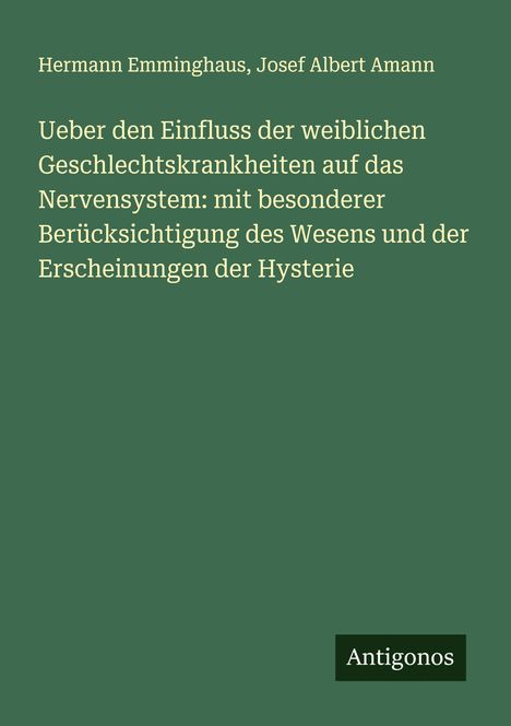 Hermann Emminghaus: Ueber den Einfluss der weiblichen Geschlechtskrankheiten auf das Nervensystem: mit besonderer Berücksichtigung des Wesens und der Erscheinungen der Hysterie, Buch