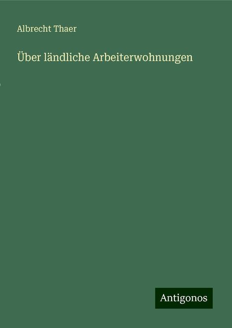 Albrecht Thaer: Über ländliche Arbeiterwohnungen, Buch