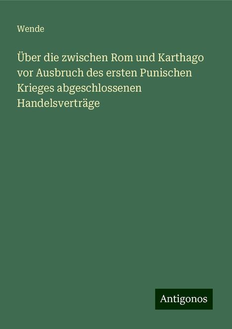 Wende: Über die zwischen Rom und Karthago vor Ausbruch des ersten Punischen Krieges abgeschlossenen Handelsverträge, Buch