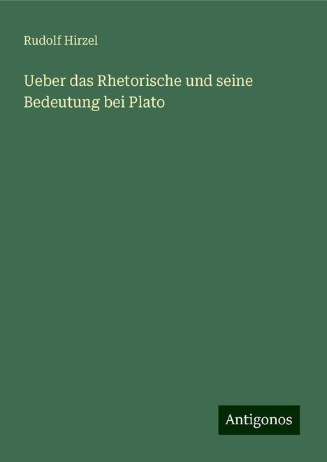 Rudolf Hirzel: Ueber das Rhetorische und seine Bedeutung bei Plato, Buch