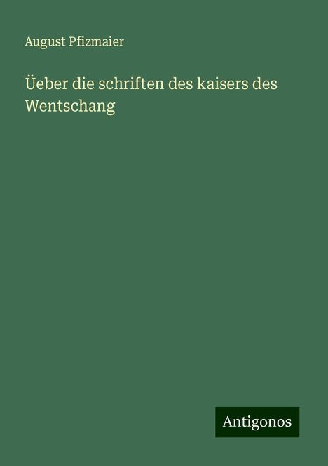 August Pfizmaier: Üeber die schriften des kaisers des Wentschang, Buch