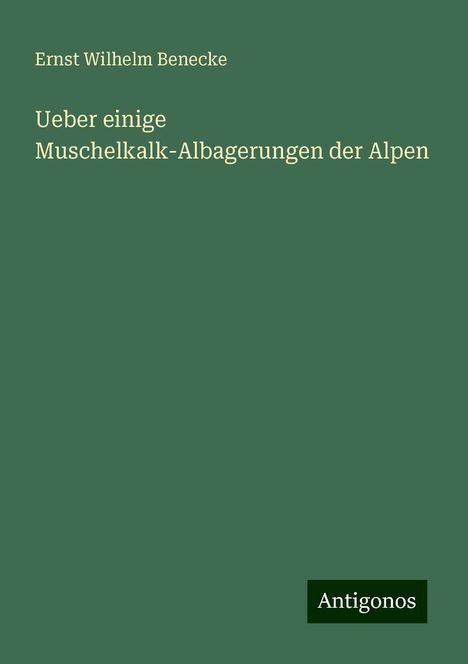 Ernst Wilhelm Benecke: Ueber einige Muschelkalk-Albagerungen der Alpen, Buch