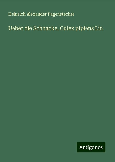 Heinrich Alexander Pagenstecher: Ueber die Schnacke, Culex pipiens Lin, Buch