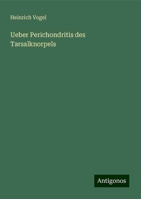 Heinrich Vogel: Ueber Perichondritis des Tarsalknorpels, Buch