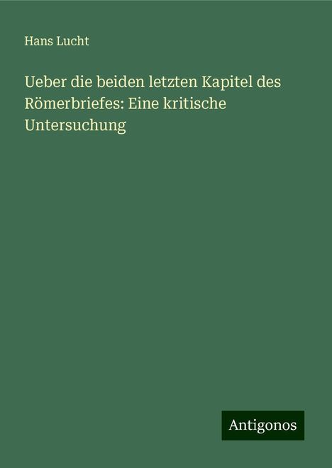 Hans Lucht: Ueber die beiden letzten Kapitel des Römerbriefes: Eine kritische Untersuchung, Buch