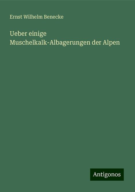 Ernst Wilhelm Benecke: Ueber einige Muschelkalk-Albagerungen der Alpen, Buch