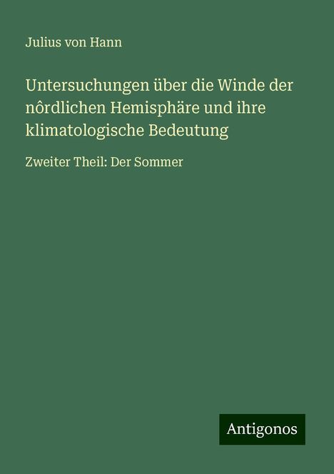 Julius Von Hann: Untersuchungen über die Winde der nôrdlichen Hemisphäre und ihre klimatologische Bedeutung, Buch