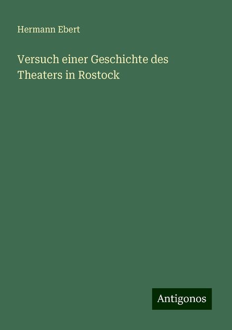 Hermann Ebert: Versuch einer Geschichte des Theaters in Rostock, Buch