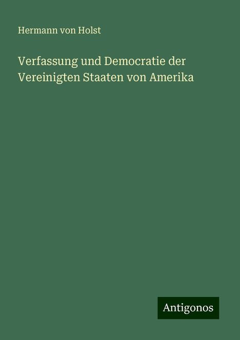 Hermann Von Holst: Verfassung und Democratie der Vereinigten Staaten von Amerika, Buch