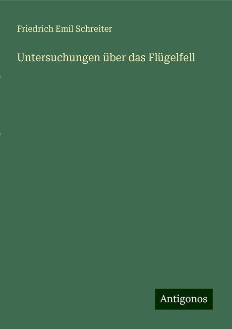 Friedrich Emil Schreiter: Untersuchungen über das Flügelfell, Buch