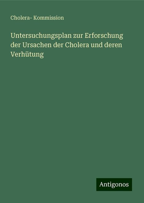 Cholera Kommission: Untersuchungsplan zur Erforschung der Ursachen der Cholera und deren Verhütung, Buch