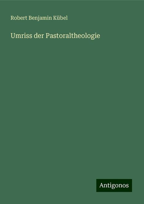 Robert Benjamin Kübel: Umriss der Pastoraltheologie, Buch