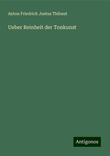 Anton Friedrich Justus Thibaut: Ueber Reinheit der Tonkunst, Buch