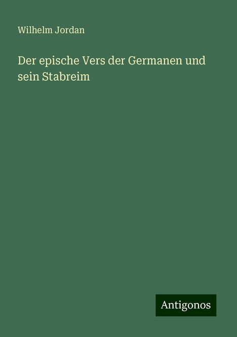 Wilhelm Jordan: Der epische Vers der Germanen und sein Stabreim, Buch