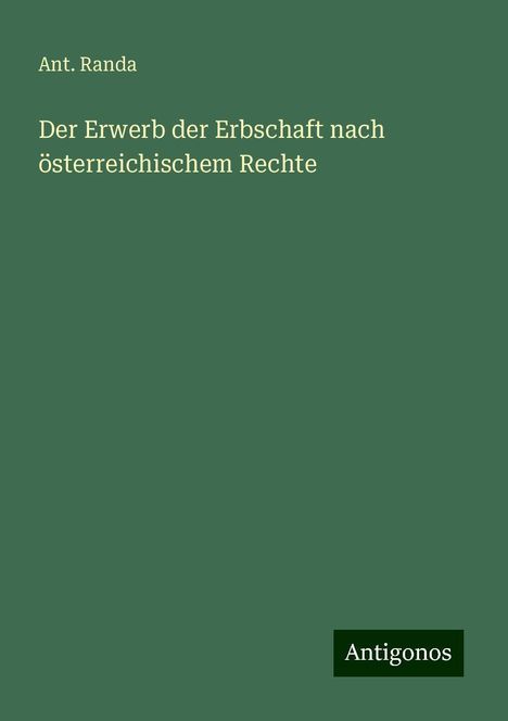 Ant. Randa: Der Erwerb der Erbschaft nach österreichischem Rechte, Buch