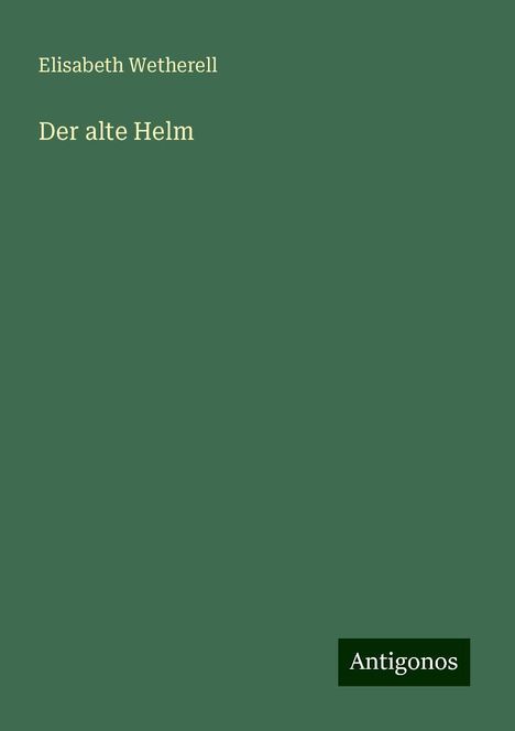 Elisabeth Wetherell: Der alte Helm, Buch