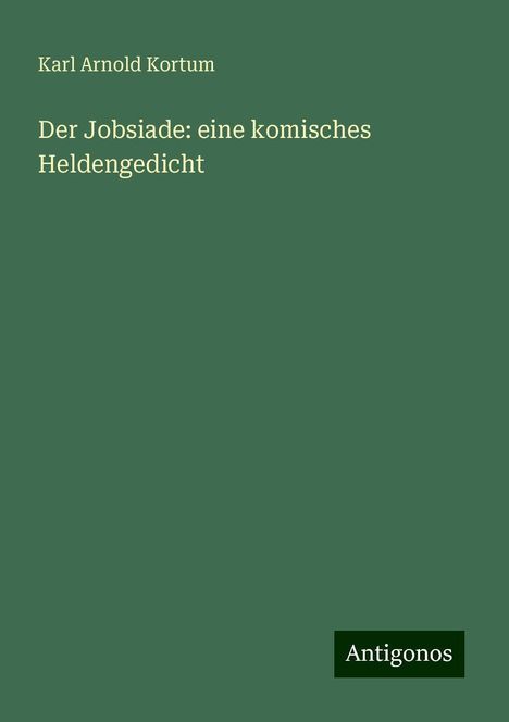 Karl Arnold Kortum: Der Jobsiade: eine komisches Heldengedicht, Buch