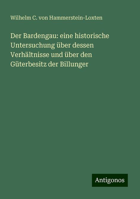 Wilhelm C. von Hammerstein-Loxten: Der Bardengau: eine historische Untersuchung über dessen Verhältnisse und über den Güterbesitz der Billunger, Buch